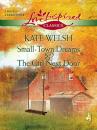 Скачать Small-Town Dreams and The Girl Next Door: Small-Town Dreams / The Girl Next Door - Kate  Welsh