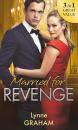 Скачать Married For Revenge: Roccanti's Marriage Revenge / A Deal at the Altar / A Vow of Obligation - LYNNE  GRAHAM