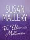 Скачать The Ultimate Millionaire - Susan  Mallery