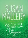 Скачать Wife In Disguise - Susan  Mallery