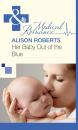 Скачать Her Baby Out of the Blue - Alison Roberts
