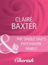 Скачать The Single Dad's Patchwork Family - Claire  Baxter