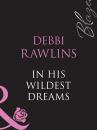 Скачать In His Wildest Dreams - Debbi  Rawlins