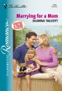 Скачать Marrying For A Mom - Deanna  Talcott