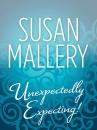 Скачать Unexpectedly Expecting! - Susan  Mallery