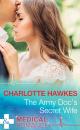 Скачать The Army Doc's Secret Wife - Charlotte  Hawkes
