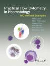 Скачать Practical Flow Cytometry in Haematology. 100 Worked Examples - Mike  Leach