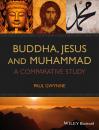 Скачать Buddha, Jesus and Muhammad. A Comparative Study - Paul  Gwynne