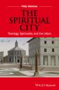 Скачать The Spiritual City. Theology, Spirituality, and the Urban - Philip  Sheldrake