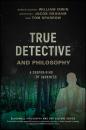 Скачать True Detective and Philosophy. A Deeper Kind of Darkness - William  Irwin