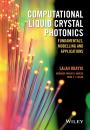 Скачать Computational Liquid Crystal Photonics. Fundamentals, Modelling and Applications - Salah  Obayya