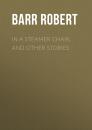 Скачать In a Steamer Chair, and Other Stories - Barr Robert