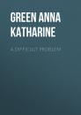 Скачать A Difficult Problem - Green Anna Katharine