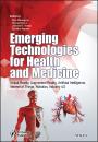 Скачать Emerging Technologies for Health and Medicine. Virtual Reality, Augmented Reality, Artificial Intelligence, Internet of Things, Robotics, Industry 4.0 - Dac-Nhuong  Le