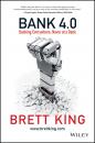Скачать Bank 4.0. Banking Everywhere, Never at a Bank - Brett  King