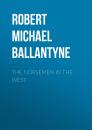 Скачать The Norsemen in the West - Robert Michael Ballantyne