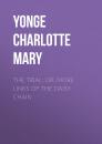 Скачать The Trial; Or, More Links of the Daisy Chain - Yonge Charlotte Mary