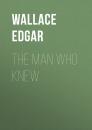 Скачать The Man Who Knew - Wallace Edgar