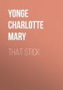 Скачать That Stick - Yonge Charlotte Mary