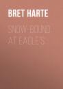 Скачать Snow-Bound at Eagle's - Bret Harte