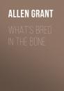 Скачать What's Bred in the Bone - Allen Grant