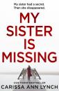 Скачать My Sister is Missing: The most creepy and gripping thriller of 2019 - Carissa Lynch Ann