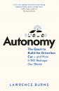 Скачать Autonomy: The Quest to Build the Driverless Car - And How It Will Reshape Our World - Lawrence Burns