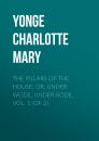 Скачать The Pillars of the House; Or, Under Wode, Under Rode, Vol. 1 (of 2) - Yonge Charlotte Mary