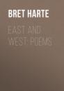 Скачать East and West: Poems - Bret Harte