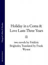 Скачать Holiday in a Coma & Love Lasts Three Years: two novels by Frédéric Beigbeder - Frédéric Beigbeder
