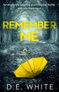 Скачать Remember Me: An absolutely gripping psychological thriller with a brilliant twist - D. White E.