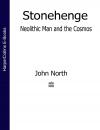 Скачать Stonehenge: Neolithic Man and the Cosmos - John  North