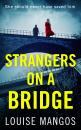 Скачать Strangers on a Bridge: A gripping debut psychological thriller! - Louise Mangos