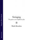 Скачать Swinging: The Games Your Neighbours Play - Mark Brendon