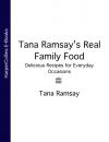 Скачать Tana Ramsay’s Real Family Food: Delicious Recipes for Everyday Occasions - Tana Ramsay