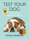 Скачать Test Your Dog: Is Your Dog an Undiscovered Genius? - Rachel Federman