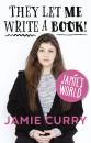Скачать They Let Me Write a Book!: Jamie’s World - Jamie  Curry