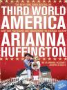 Скачать Third World America: How Our Politicians Are Abandoning the Ordinary Citizen - Arianna  Huffington