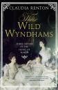 Скачать Those Wild Wyndhams: Three Sisters at the Heart of Power - Claudia Renton