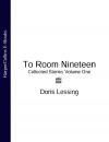 Скачать To Room Nineteen: Collected Stories Volume One - Doris  Lessing