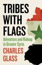 Скачать Tribes with Flags: Adventure and Kidnap in Greater Syria - Charles  Glass