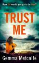Скачать Trust Me: A gripping debut psychological thriller with a shocking twist! - Gemma  Metcalfe