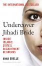 Скачать Undercover Jihadi Bride: Inside Islamic State’s Recruitment Networks - Anna  Erelle
