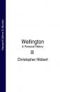 Скачать Wellington: A Personal History - Christopher  Hibbert