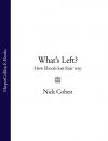 Скачать What's Left?: How Liberals Lost Their Way - Nick  Cohen