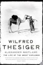 Скачать Wilfred Thesiger: The Life of the Great Explorer - Alexander Maitland
