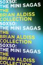 Скачать 50 x 50: The mini-sagas - Brian  Aldiss