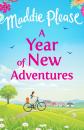 Скачать A Year of New Adventures: The hilarious romantic comedy that is perfect for the summer holidays - Maddie  Please