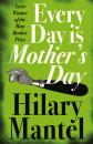 Скачать Every Day Is Mother’s Day - Hilary  Mantel
