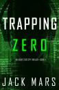 Скачать Trapping Zero - Джек Марс